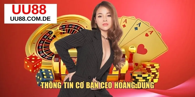 Thông tin cơ bản CEO Hoàng Dung